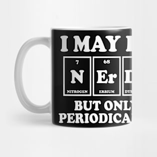 I May Be Nerdy But Only Periodically Mug